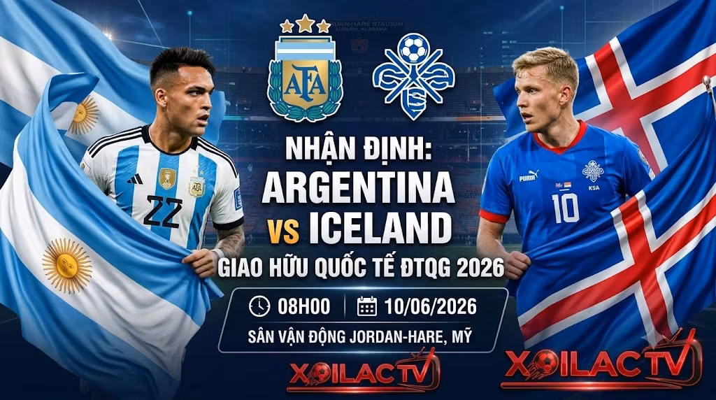 Nhận định Argentina vs Iceland (08h00, 10/06/2026): Nhà vua thử nghiệm, “băng đảo” tan chảy