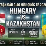 Nhận định trận đấu giao hữu quốc tế Hungary vs Kazakhstan lúc 00h00 ngày 10/6/2026 chi tiết tại Xoilac TV